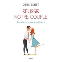 Réussir notre couple. Quand l'amour se joue de la différence - Sonet Denis - Chebret Sébastien