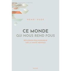 Ce monde qui nous rend fous. Réflexion philosophique sur la santé mentale - Hude Henri