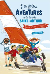 Les folles aventures de la famille Saint-Arthur Tome 8 : Attachez vos ceintures ! - Beaupère Paul - Delrieu Ariane