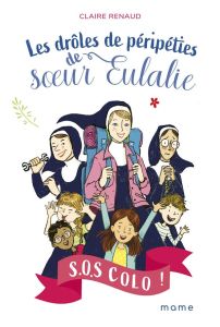 Les drôles de péripéties de soeur Eulalie Tome 1 : S.O.S colo ! - Renaud Claire - Rubini Stéphanie