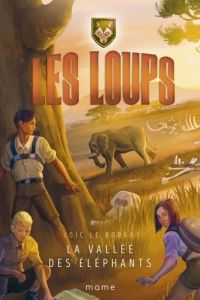 Les loups Tome 4 : La vallée des éléphants - Le Borgne Loïc