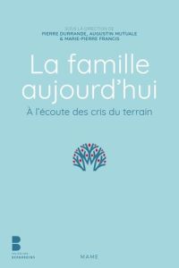 La famille aujourd'hui. A l'écoute des cris du terrain - Durrande Pierre - Mutuale Augustin - Francis Marie