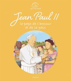 Jean-Paul II. Le pape de l'amour et de la paix - Astolfi Claire - Strickler Benjamin