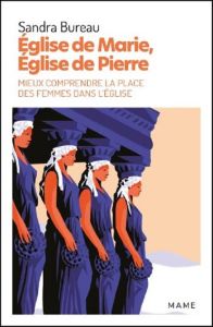 Eglise de Marie, Eglise de Pierre. Mieux comprendre la place des femmes dans l'Eglise - Bureau Sandra