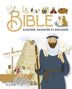 La Bible. illustrée, racontée et expliquée - Amiot Karine-Marie - Campagnac François - Raimbaul