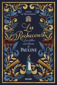 Les Rochecourt Tome 1 : Les folles inventions de Pauline - Mullenheim Sophie de