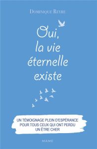 Oui, la vie éternelle existe - Reyre Dominique - Kohn Francis