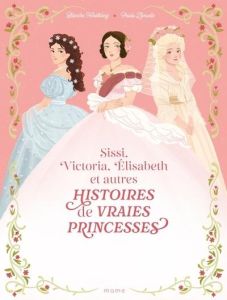 Histoires de vraies princesses. Sissi, Victoria, Elisabeth et autres - Hinterlang Blanche - Zamudio Paula