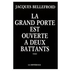 GRAND PORTE EST OUVERTE A DEUX - BELLEFROID JACQUES