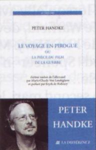 Le voyage en pirogue. Ou La pièce du film de la guerre - Handke Peter - Rubercy Eryck de - Van Landeghem Ma