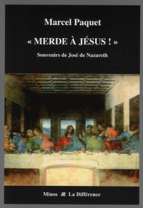 Merde à Jésus !. Souvenirs de José de Nazareth - Paquet Marcel