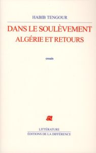 Dans le soulèvement. Algérie et retours - Tengour Habib