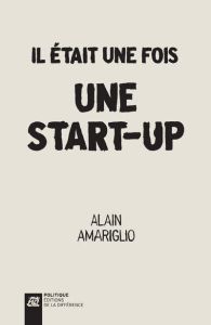 Il était une fois une start-up - Amariglio Alain