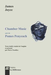 Chamber music. Suivi de Pomes Penyeach, Edition bilingue français-anglais - Joyce James - Troullier Pierre