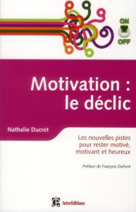 Motivation On/Off : le déclic. Les nouvelles pistes pour rester motivé, motivant et heureux - Ducrot Nathalie - Delivré François