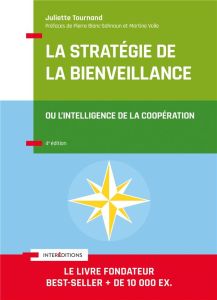 La stratégie de la bienveillance. Ou l'intelligence de la coopération, 4e édition - Tournand Juliette - Blanc-Sahnoun Pierre - Volle M