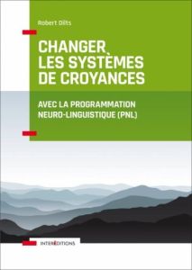 Changer les systèmes de croyance avec la PNL - Dilts Robert - Koralnik Nathalie