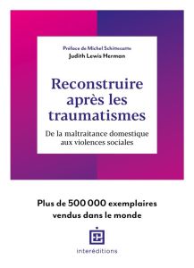 Reconstruire après les traumatismes. De la maltraitance domestique aux violences sociales - Herman Judith Lewis - Schittecatte Michel - Battar