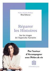 Réparer les Histoires. Sur les rivages de l'approche narrative - Scherrer Dina - Betbèze Julien