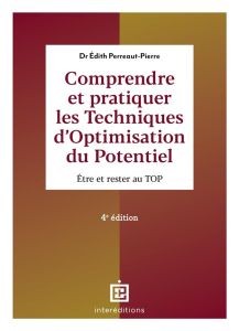 Comprendre et pratiquer les techniques d'optimisation du potentiel. Etre et rester au TOP - Perreaut-Pierre Edith