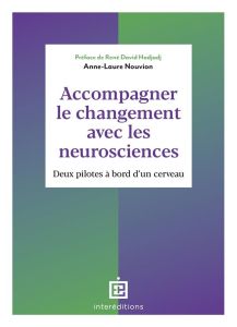 Accompagner le changement avec les neurosciences. Deux pilotes à bord d'un cerveau - Nouvion Anne-Laure - Hadjadj René-David - Blondé S