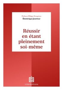 Réussir en étant pleinement soi-même - Jeanteur Dominique - Tsiang Caroline - Grospiron E