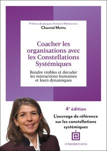 Coacher les organisations avec les constellations systémiques. Rendre visible et décoder les interac - Motto Chantal