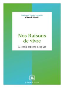 Nos raisons de vivre. A l'école du sens de la vie - Frankl Viktor