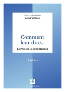 Comment leur dire... La process communication. 3e édition - COLLIGNON GERARD