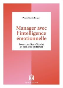 Manager avec l'intelligence émotionnelle. 2e édition - Burgat Pierre-Marie