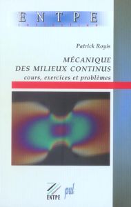 Mécanique des milieux continus. Cours, exercices et problèmes - Royis Patrick