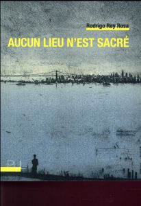 Aucun lieu n'est sacré. Edition bilingue français-espagnol - Rey Rosa Rodrigo - Dessommes Philippe