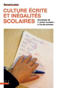 Culture écrite et inégalités scolaires. Sociologie de l'"échec scolaire" à l'école primaire - Lahire Bernard