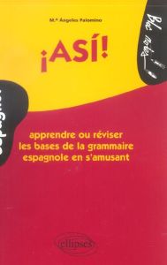 Asi ! Apprendre ou réviser les bases de la grammaire espagnole en s'amusant - Palomino Maria-Angeles