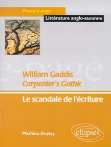 Carpenter's Gothic, William Gaddis. Le scandale de l'écriture - Duplay Mathieu