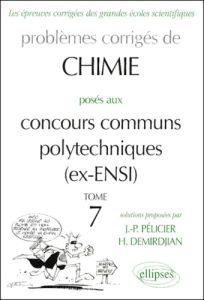 Problèmes corrigés de Chimie posés aux concours communs polytechniques (ex-ENSI). Tome 7 - Demirdjian Hagop - Pelicier Jean-Pierre