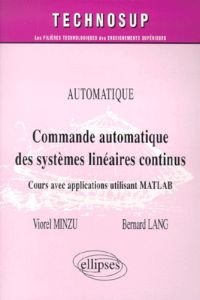 Commande automatique des systèmes linéaires continus. Cours avec applications utilisant MATLAB - Lang Bernard - Minzu Viorel