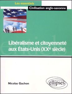 Libéralisme et citoyenneté aux Etats-Unis (XXe siècle) - Gachon Nicolas