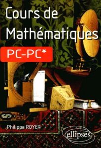 Cours de mathématiques PC-PC* - Royer Philippe