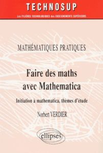 Faire des maths avec Mathematica. Initiation à Mathematica, thèmes d'étude - Verdier Norbert