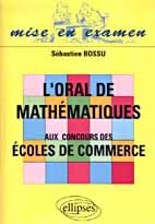 L'oral de mathématiques aux concours des écoles de commerce - Bossu Sébastien