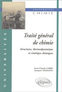 Traité général de chimie. Structures thermodynamiques et cinétique chimiques - Labbé Jean-Claude - Mexmain Jacques