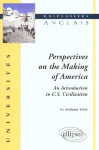Perspectives on the Making of America. An introduction to US Civilization - Tims Melinda