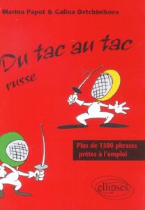 Du tac au tac russe. Plus de 1300 phrases prêtes à l'emploi - Ovtchinikova Galina - Papot Marina