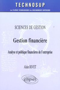 Gestion financière. Analyse et politique financières de l'entreprise - Rivet Alain