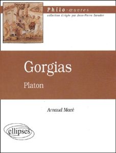 Gorgias de Platon - Macé Arnaud