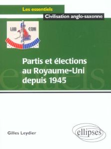 Partis et élections au Royaume-Uni depuis 1945 - Leydier Gilles