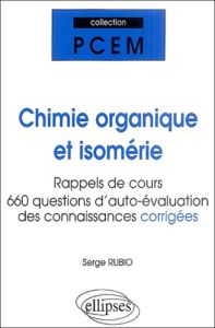 Chimie organique et Isomérie. Rappels de cours, réponses aux questions des étudiants, auto-évaluatio - Rubio Serge