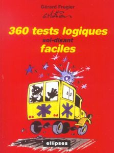 360 tests logiques soi-disant faciles - Frugier Gérard - Mathieu Gérard