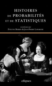 Histoires de probabilités et de statistiques - Barbin Evelyne - Lamarche Jean-Pierre